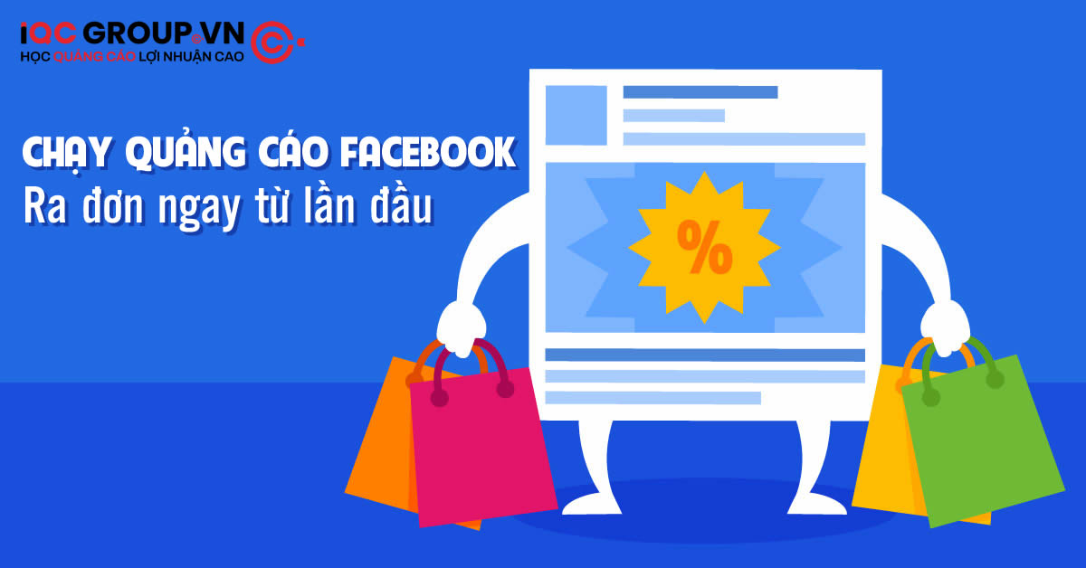 Làm Thế Nào Để Quảng Cáo Facebook Ra Đơn Ngay Lần Đầu?